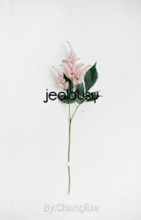 jealousy| •ChangLix OS by Changlixe