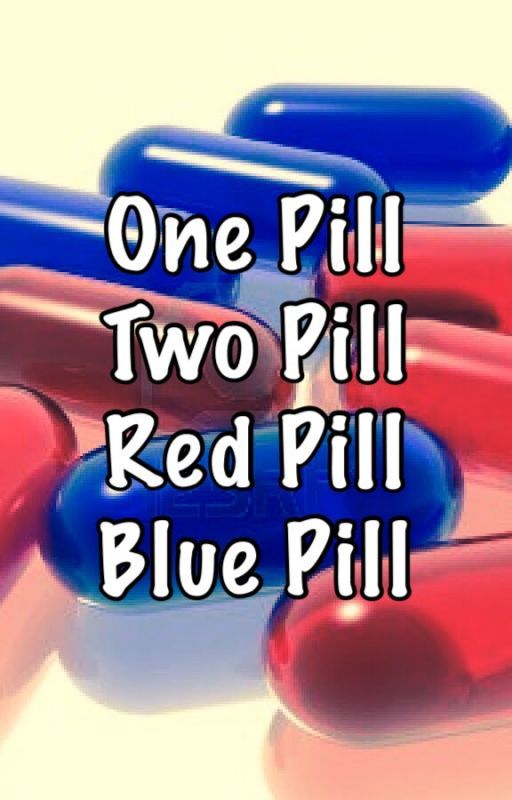 One Pill Two Pill Red Pill Blue Pill by Thebestofmediocrity