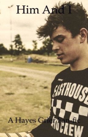 Him and I -A Hayes Grier fan-fic  by beachbrocks