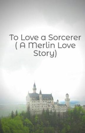 To Love a Sorcerer ( A Merlin Love Story) by Hayli_Sparrow