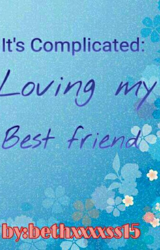 Its Complicated: Loving My Best friend by bethxxxxss15