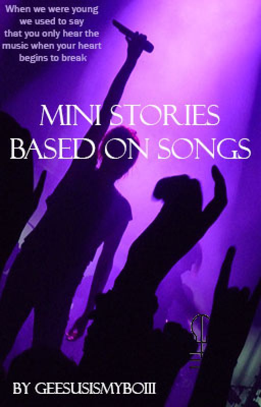 Mini Stories Based on Songs by GEEsusIsMyBoiii