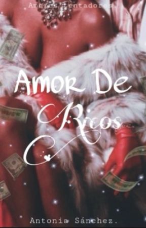 Amor de ricos© بقلم AntoWalker_