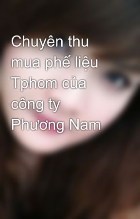 Chuyên thu mua phế liệu Tphcm của công ty Phương Nam by thumuaphelieu79
