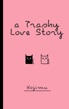 a Trashy Love Story by SalteddEggg