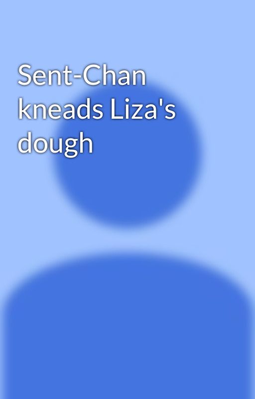 Sent-Chan kneads Liza's dough by OwlTheChill