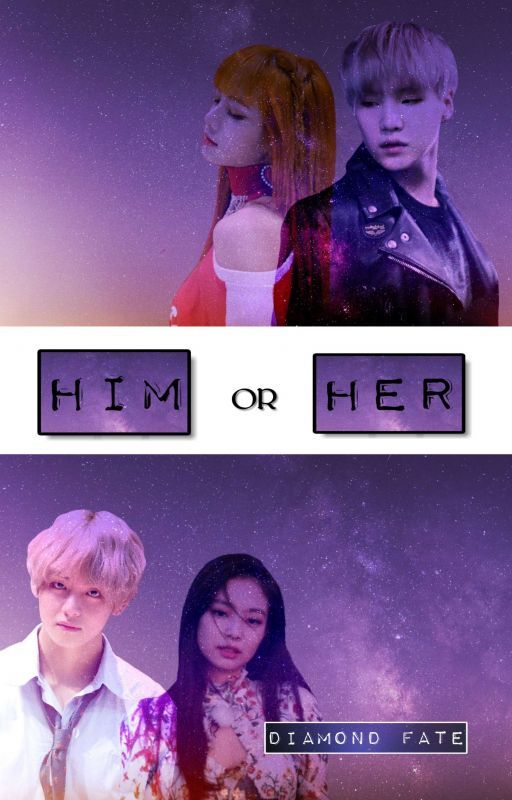 Him Or Her (TaeNie & YoonLice) by Diamond_Fate