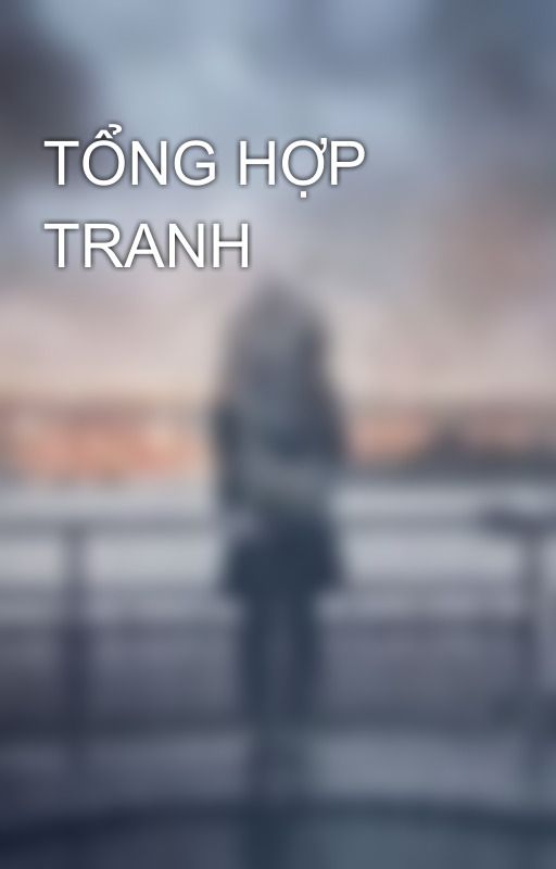 TỔNG HỢP TRANH by MocNhienThan