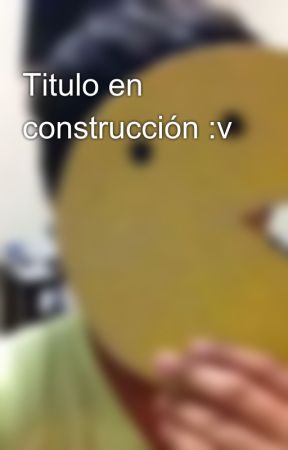 Titulo en construcción :v de JosueFM30