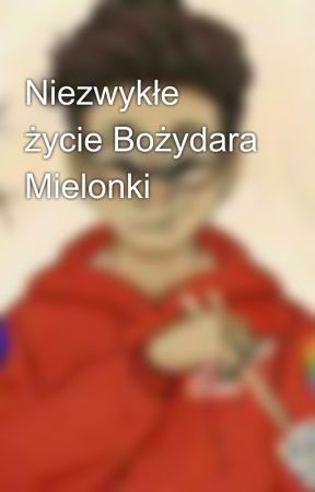 Niezwykłe życie Bożydara Mielonki by NiesamowityKarczek