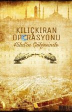 KILIÇKIRAN OPERASYONU -2- HİLAL'İN GÖLGESİNDE by bereliadammm