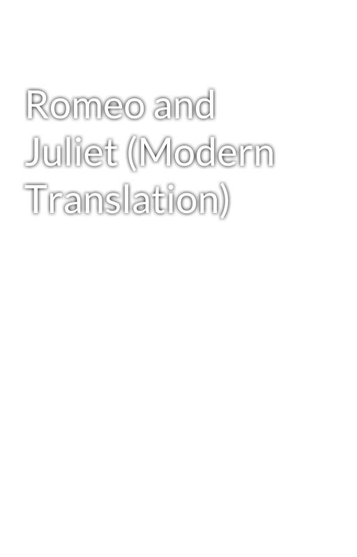 Romeo and Juliet (Modern Translation) by WrittenUniverses