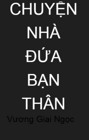 Chuyện nhà đứa bạn thân - Vương Giai Ngọc de MinhNgoc666