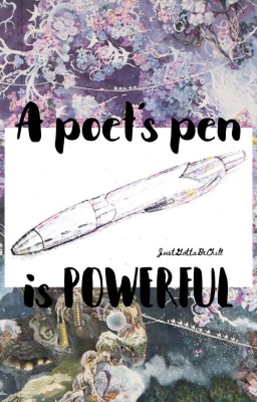 A Poet's Pen is Powerful  by JustGottaBeChill