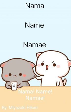 Nama! Name! Namae! by nuggetpiyopiyo