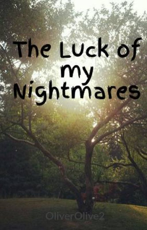 The Luck of my Nightmares by OliverOlive2