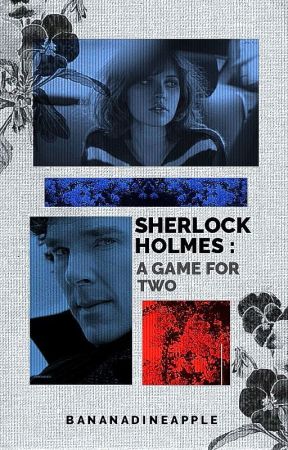 Sherlock Holmes: A Game For Two (CONTINUED) by banaNadineapple