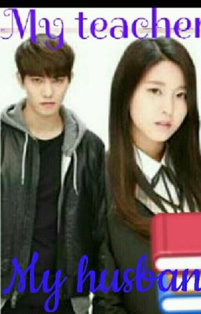 My teacher, My husband بقلم HSmth5