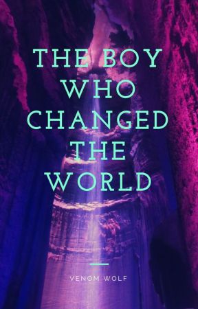 The Boy Who Changed the World by Venom_Wolf