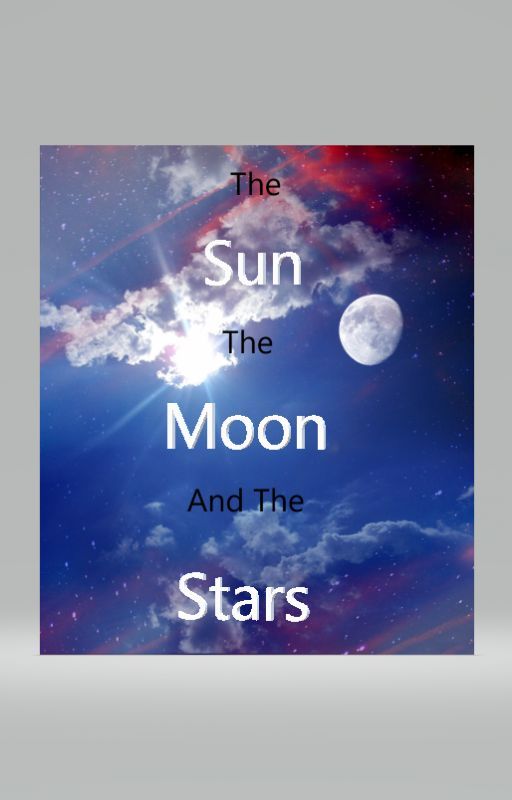 The Sun The Moon And The Stars by TheAuthor78417