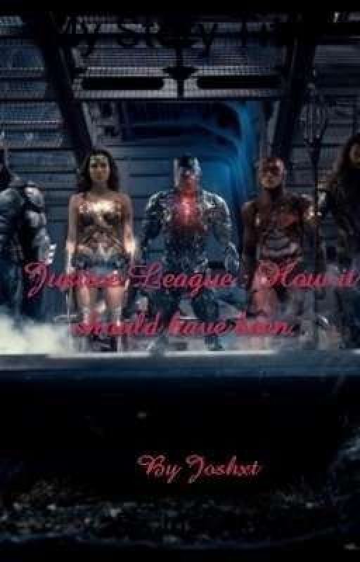 Justice League : How it should have been.  ni Joshtellsstories