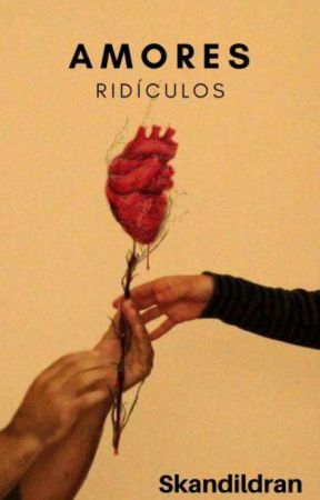 Amores Ridículos بقلم Skandildran