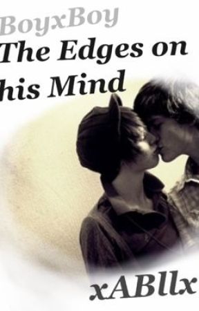 The Edges on his Mind - BoyxBoy / Yaoi от xABllx