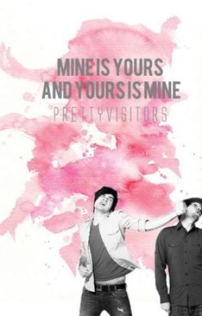 Mine Is Yours And Yours Is Mine by prettyvisitors