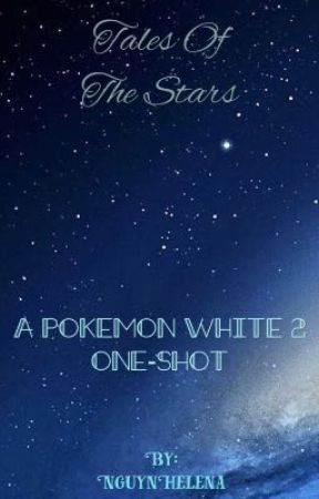 Tales of the stars - Pokemon White 2 one shot by NguynHelena