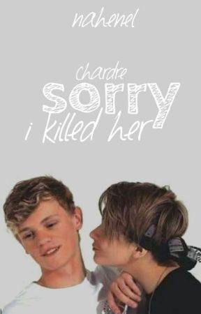 Sorry...I killed her | CHARDRE  by Nahenel