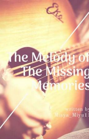 The Melody of The Missing Memories by misyaematae1409