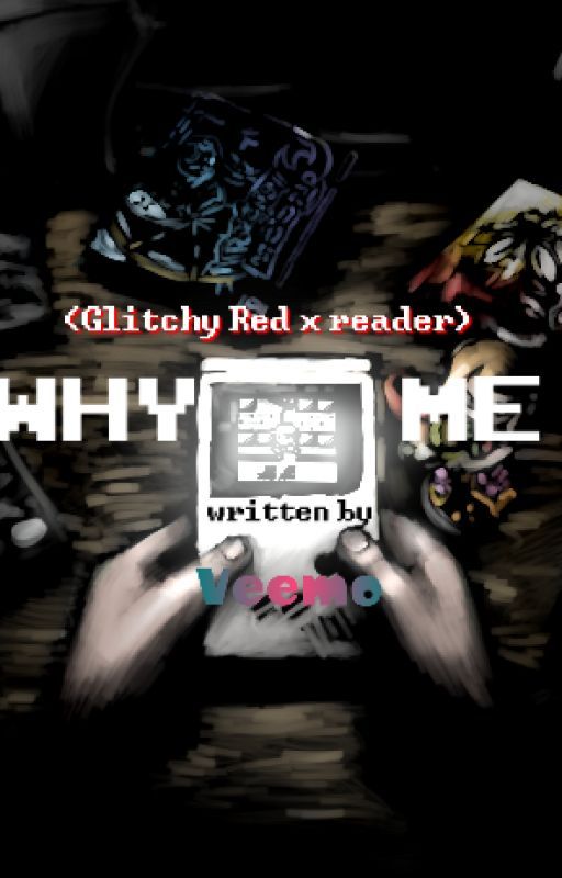 Why Me (Glitchy Red x Reader) by VeemoMeemo