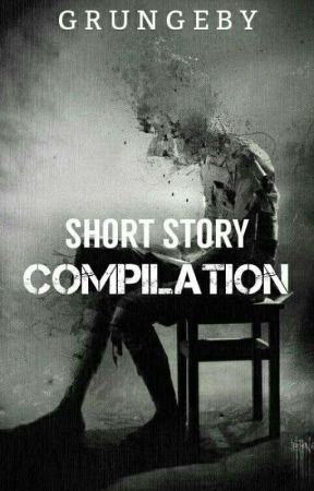 grungeby tarafından yazılan Grungeby Short Story Compilation adlı hikaye