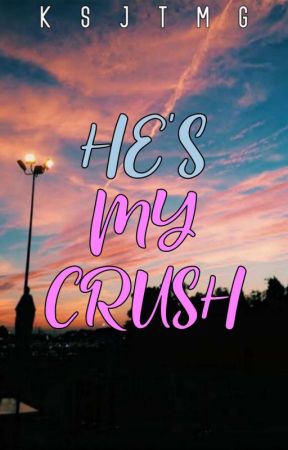 HE'S MY CRUSH by KSJTMG