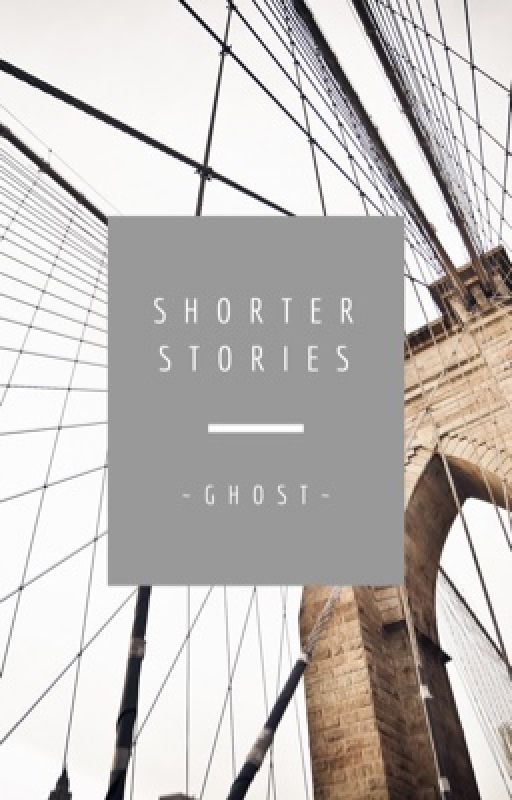 Shorter stories by 0GhostInTheWind0