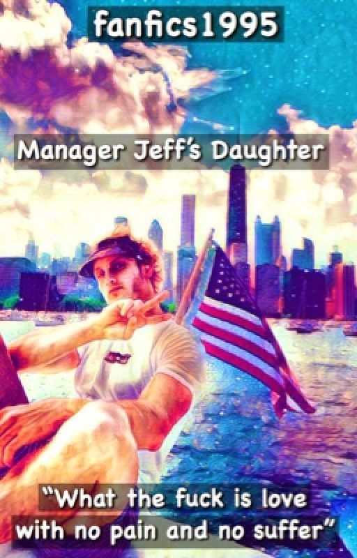 Manager Jeff's Daughter (a Logan paul fan fiction)✔️ av ally_fatima