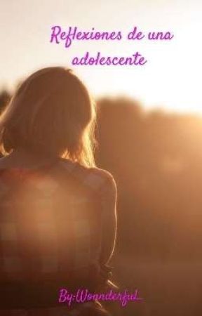 Reflexiones de una adolescente بقلم Wonnderful_