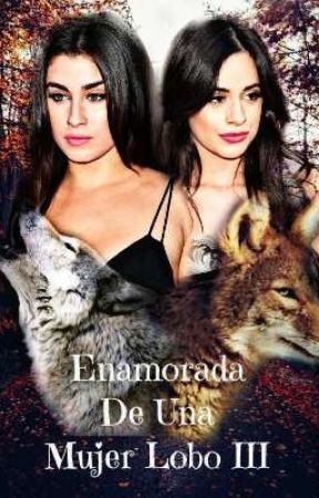 Enamorada De Una Mujer Lobo III by TheDarkMoon97