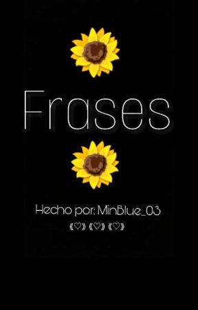 🌻Frases🌻 by ElDememente_03
