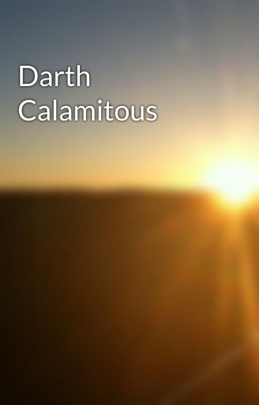 Darth Calamitous by DarthFiction