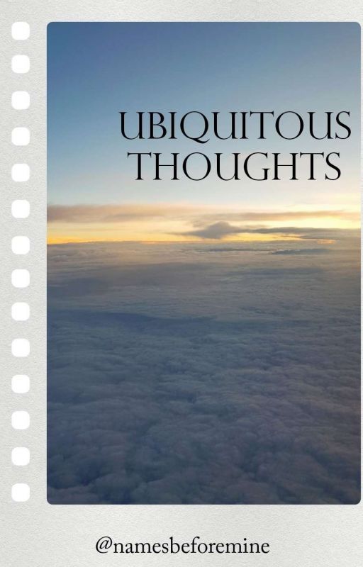ubiquitous thoughts by namesbeforemine
