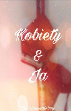 Kobiety i Ja by Unusual7boy