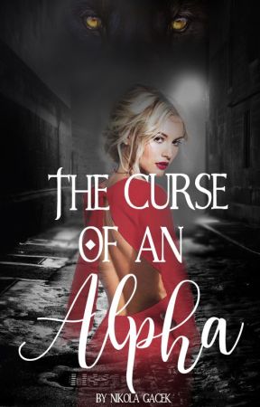 The Curse Of An Alpha *MATURE* by authornikolagacek