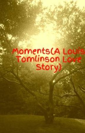Schae3 tarafından yazılan Moments(A Louis Tomlinson Love Story)(On Hold) adlı hikaye
