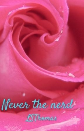 Never the nerd by thrgayone101