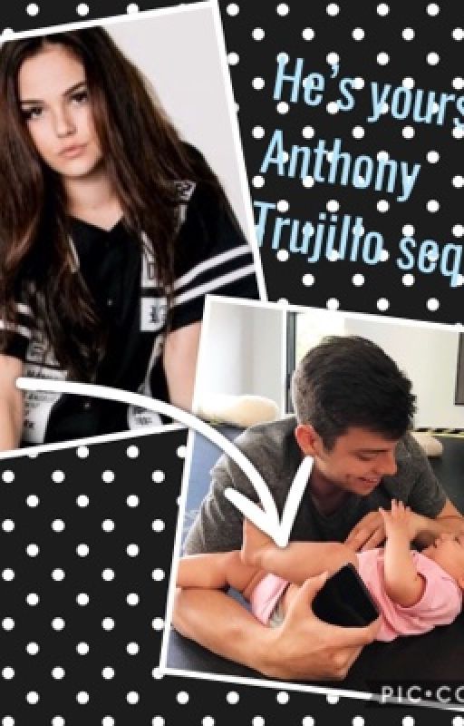 she's yours// Anthony Trujillo sequel by fanfiction1190