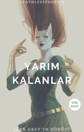 Jean Grey'in Dönüşü: Yarım Kalanlar by DeathlessPhoenix