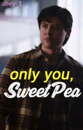Only You, Sweet Pea بقلم abey_1