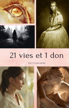 21 vies et un don // EN RÉÉCRITURE// by PetitUnivers