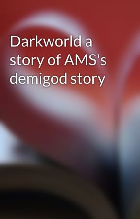 Darkworld a story of AMS's demigod story by Snake_Valor